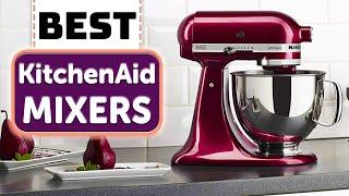 Best KitchenAid Mixer - Top 7 Best KitchenAid Stand Mixers 2023