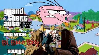 Gta 4 but with Ed Edd n Eddy sounds