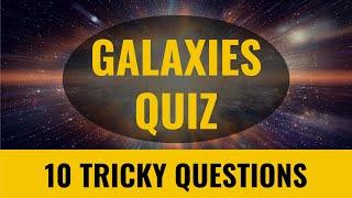 Astronomy Quiz #5 - Galaxies - 10 trivia questions - Space quiz