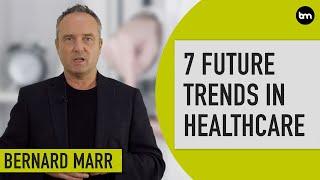 The 7 Biggest Future Trends In Healthcare