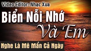 Biển Nỗi Nhớ Và Em – Nhạc Xưa Tình Ca Nghe Là Mê Mẩn Cả Ngày  Dòng Nhạc Tình Ca Hải Ngoại Bất Hủ