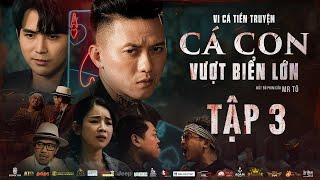 Tập 3  VI CÁ TIỀN TRUYỆN - CÁ CON VƯỢT BIỂN LỚN  Quách Ngọc Tuyên Will Hứa Minh Đạt DJ Mie