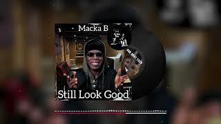 Macka B - Still Look Good Official Audio