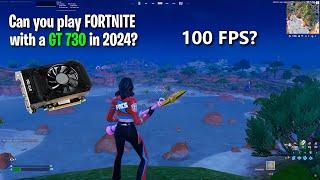 Can you play FORTNITE with a GT 730 in 2024? Is it actually playable?