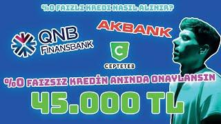 %0 Faiz İle 45.000 TL Kredi Alma ANINDA ONAY Faizsiz Masrafsız #akbank #qnbfinansbank #kredi