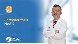 Endometriozis Nedir?