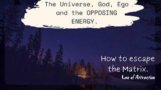 The Universe God Ego and the OPPOSING ENERGY. #escapethematrix  #themeaningoflife