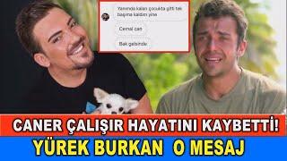 ÜNLÜ FENOMEN CANER ÇALIŞIR HAYATINI KAYBETTİ OLAY MESAJLARI ORTAYA ÇIKTI