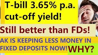 3.65% p.a. 6 months T-bill AK is keeping less money in FDs now Why?