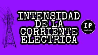 Intensidad de la corriente eléctrica  explicación y ejemplos 