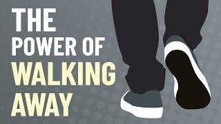 The Power of Walking Away