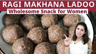 Ragi Makhana Ladoo   Wholesome snack for women  Weight loss snack.