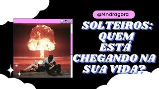  SOLTEIROS QUEM ESTÁ CHEGANDO NA SUA VIDA AMOROSA? Vamos descobrir?