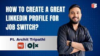 How to Create a Great LinkedIn Profile for Job Switch  Archit Tripathi