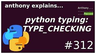 python typing TYPE_CHECKING intermediate anthony explains #312