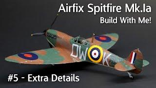 Airfix Spitfire Mk.Ia - Build With Me Part 5 Extra Details & Adding Some Finishing Touches