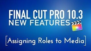 Final Cut Pro 10.3 New Features Lesson 3 Assigning Roles to Media