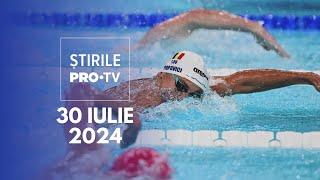 Știrile PRO TV - 30 Iulie 2024