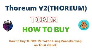 How to Buy Thoreum V2 Token THOREUM Using PancakeSwap On Trust Wallet OR MetaMask Wallet