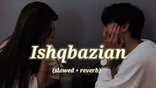 Ishqbazian slowed + reverb