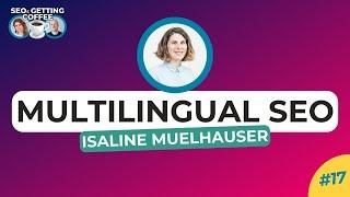 Mastering Multilingual SEO with Isaline Muelhauser  SEOs Getting Coffee Ep. 17