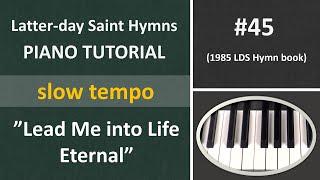 #45 Piano tutorial - Lead Me into Life Eternal slow tempo