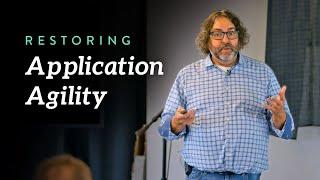 Restoring Application Agility Building Applications That Get More Agile Over Time