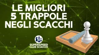 LE MIGLIORI 5 TRAPPOLE NEGLI SCACCHI