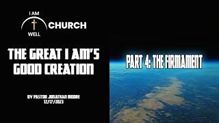I AM WELL Church Sermon #27 The Great I AMs Good Creation Part 4 The Firmament