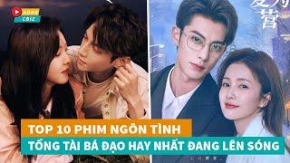 Top 10 phim ngôn tình Tổng Tài Bá Đạo Hoa Ngữ mới hay nhất đang lên sóng hiện nayHóng Cbiz