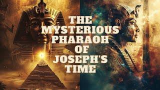THE MYSTERIOUS PHARAOH FROM THE TIME OF JOSEPH