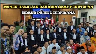 MOMEN HARU DAN BAHAGIA SAAT PENUTUPAN SIDANG PK KE 6 TERPIDANA