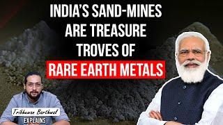 India’s sand-mines are treasure troves of Rare Earth Metals.