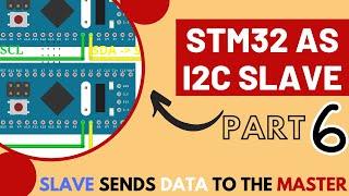 STM32 as I2C Slave  PART 6  Slave Send data to the Master