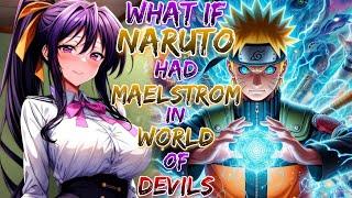 What if Naruto had Maelstrom in World of Devils?  Naruto x High School DxD