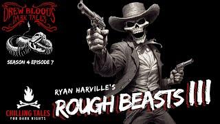 Rough Beasts Part 3  S4E07 Drew Blood’s Dark Tales Scary Stories Creepypasta Podcast