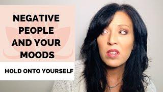 How to Stay Positive Around Negative PeopleHold Onto Yourself Lisa A Romano