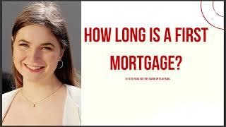 HOW LONG IS A FIRST MORTGAGE