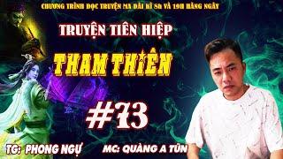 Tham Thiên Tập 73  Trở về  Truyện tiên hiệp cực hay Truyện ma Quàng A Tũn