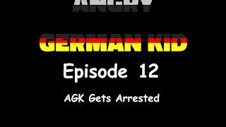 Angry German Kid Episode 12 AGK Gets Arrested