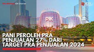 PANI Peroleh Pra Penjualan 27% dari Target Pra Penjualan 2024  IDX CHANNEL