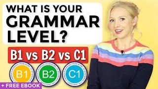 B1 vs B2 vs C1 English Grammar - What is YOUR level? + FREE ebook