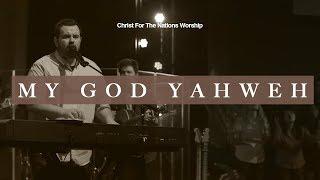 My God Yahweh - Jonathan Lewis & Christ For The Nations Worship