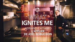 What Ignites Me Adriano Cattaneo of  LAtelier de Joël Robuchon