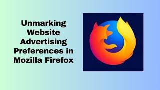 Unmarking Website Advertising Preferences in Mozilla Firefox