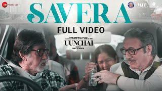 Savera - Full Video  Uunchai  Amitabh B Anupam Boman  Amit TJaved ADeepaliMadhubantiIrshad