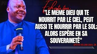 LE MÊME DIEU QUI TE NOURRIT PAR LE CIEL PEUT AUSSI TE NOURRIR PAR...APT. ROLAND DALO PRÉDICATION