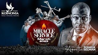 MARCH 2023 MIRACLE SERVICE WITH APOSTLE JOSHUA SELMAN 26032023