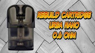 REBUILD URSA NANO 0.6 OHM CARTRIDGE