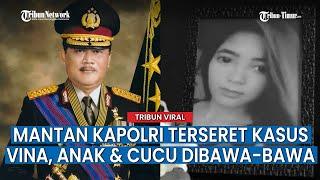 Terseret Kasus Pembunuhan Vina Cirebon Mantan Kapolri Dai Bachtiar Beri Klarifikasi